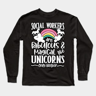 Social Workers are Fabulous and Magical Like Unicorns Long Sleeve T-Shirt